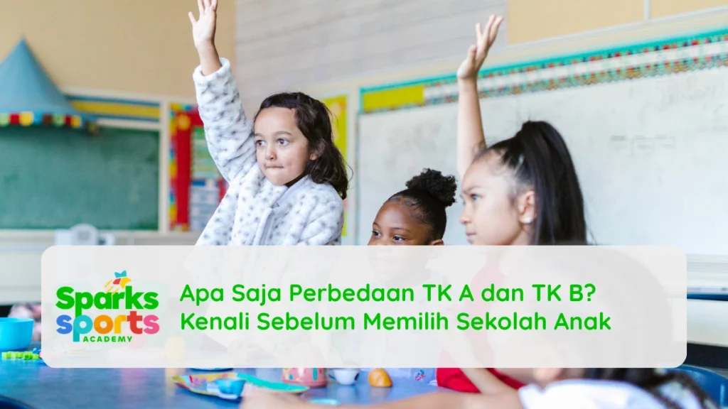 Apa Saja Perbedaan TK A dan TK B? Kenali Sebelum Memilih Sekolah Anak