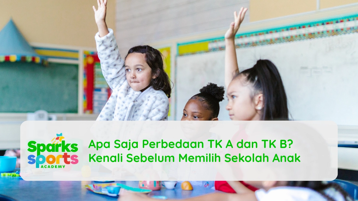 Apa Saja Perbedaan TK A dan TK B? Kenali Sebelum Memilih Sekolah Anak