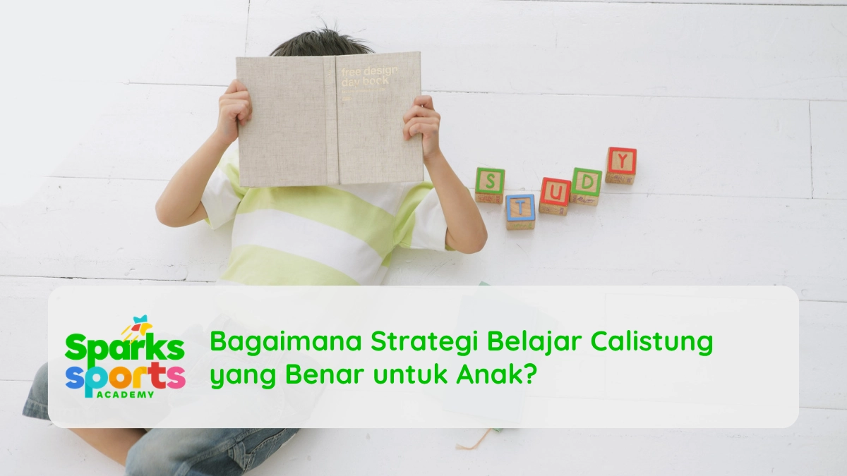 Bagaimana Strategi Belajar Calistung yang Benar untuk Anak