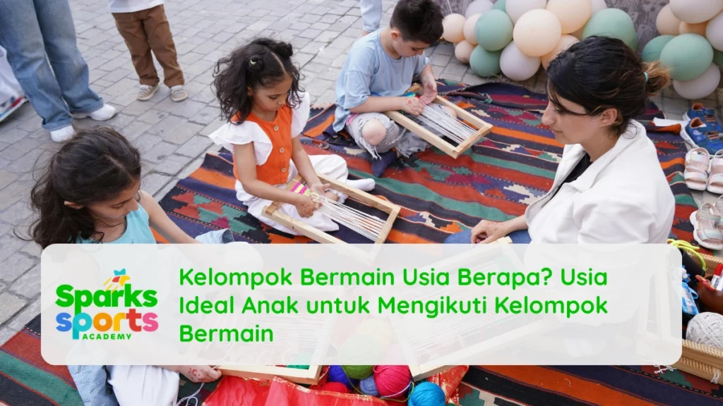 Kelompok Bermain Usia Berapa? Usia Ideal Anak untuk Mengikuti Kelompok Bermain
