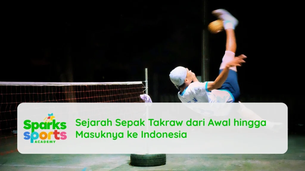 Sejarah Sepak Takraw dari Awal hingga Masuknya ke Indonesia