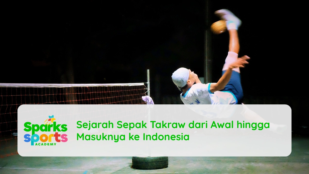 Sejarah Sepak Takraw dari Awal hingga Masuknya ke Indonesia