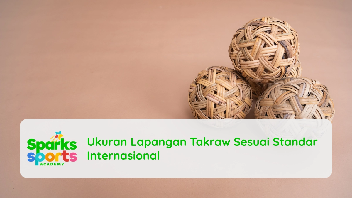 Ukuran Lapangan Takraw Sesuai Standar Internasional